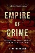 Empire of Crime Opium & the Rise of Organized Crime in the British Empire