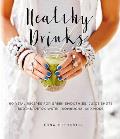 Healthy Drinks 60 Vital Recipes for Green Smoothies Juice Shots Broths Detox Water Kombucha & More