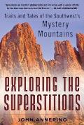 Exploring the Superstitions: Trails and Tales of the Southwest's Mystery Mountains