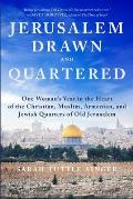 Jerusalem Drawn & Quartered A Year Spent Living in the Christian Muslim Armenian & Jewish Quarters of Old Jerusalem