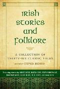Irish Stories & Folklore A Collection of Thirty Six Classic Tales