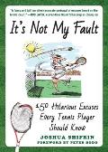 Its Not My Fault 150 Hilarious Excuses Every Tennis Player Should Know