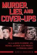 Murder, Lies, and Cover-Ups: Who Killed Marilyn Monroe, Jfk, Michael Jackson, Elvis Presley, and Princess Diana?