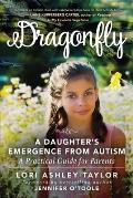 Dragonfly: A Daughter's Emergence from Autism: A Practical Guide for Parents