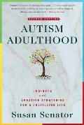 Autism Adulthood Insights & Creative Strategies for a Fulfilling LifeSecond Edition