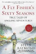 Sixty Seasons Notes from a Fly Fishing Life