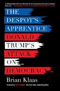 Despots Apprentice Donald Trumps Attack on Democracy