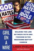 Girl on a Wire Walking The Line Between Faith & Freedom In The Westboro Baptist Church