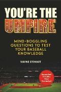 Youre the Umpire Mind Boggling Questions to Test Your Baseball Knowledge