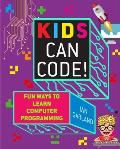 Kids Can Code!: Fun Ways to Learn Computer Programming