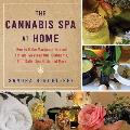 Cannabis Spa at Home How to Make Marijuana Infused Lotions Massage Oils Ointments Bath Salts Spa Nosh & More