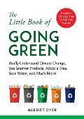 Little Book of Going Green Really Understand Climate Change Use Greener Products Adopt a Tree Save Water & Much More