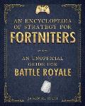 Encyclopedia of Strategy for Fortniters An Unofficial Guide for Battle Royale