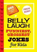 Belly Laugh Funniest Grossest Jokes for Kids 350 Hilarious Jokes