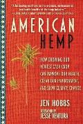 American Hemp How Growing Our Newest Cash Crop Can Improve Our Health Clean Our Environment & Slow Climate Change