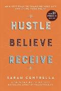 Hustle Believe Receive An 8 Step Plan to Changing Your Life & Living Your Dream