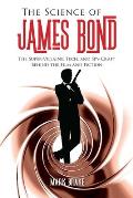 The Science of James Bond: The Super-Villains, Tech, and Spy-Craft Behind the Film and Fiction