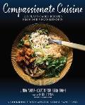 Compassionate Cuisine 125 Plant Based Recipes from Our Vegan Kitchen