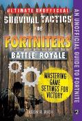 Ultimate Unofficial Survival Tactics for Fortniters Mastering Game Settings for Victory