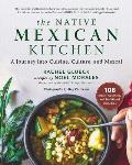 The Native Mexican Kitchen: A Journey Into Cuisine, Culture, and Mezcal