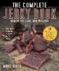 Complete Jerky Book How to Dry Cure & Preserve Everything from Venison to Turkey