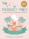 Pregnancy Primer The Expectant Mothers Guide to All 9 Months