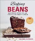 Baking with Beans Make Breads Pizzas Pies & Cakes with Gut Healthy Legumes
