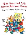 When Boys and Girls Become Men and Women: Everything You Need to Know about Growing Up