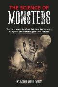 Science of Monsters The Truth about Zombies Witches Vampires Werewolves & Other Legendary Creatures