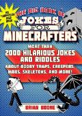 Big Book of Jokes for Minecrafters More Than 2000 Hilarious Jokes & Riddles about Booby Traps Creepers Mobs Skeletons & More