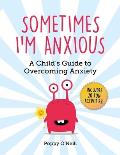 Sometimes Im Anxious A Childs Guide to Overcoming Anxiety