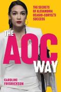 AOC Way Secrets of Success of Alexandria Ocasio Cortez