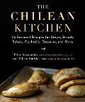 Chilean Kitchen 75 Seasonal Recipes for Stews Breads Salads Cocktails Desserts & More