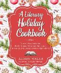 Literary Holiday Cookbook Festive Meals for the Snow Queen Gandalf Sherlock Scrooge & Book Lovers Everywhere