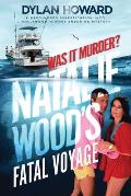Natalie Woods Fatal Voyage Was It Murder
