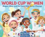 World Cup Women Megan Alex & the Team USA Soccer Champs