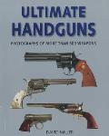 Ultimate Handguns: Photographs of More Than Five Hundred Weapons