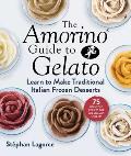 Amorino Guide to Gelato Traditional Italian Recipes for Classic Frozen Desserts