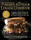 Unofficial Harry Potter College Cookbook A Magical Collection of Simple & Spellbinding Recipes to Conjure in the Common Room or the Great Hall