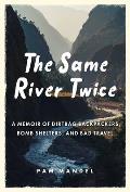 Same River Twice A Memoir of Dirtbag Backpackers Bomb Shelters & Bad Travel