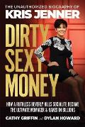 Dirty Sexy Money The Unauthorized Biography of Kris Jenner