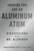 Imagine You Are An Aluminum Atom Discussions With Mr Aluminum