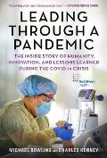 Leading Through a Pandemic The Inside Story of Humanity Innovation & Lessons Learned During the COVID 19 Crisis