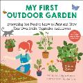 My First Outdoor Garden Everything You Need to Know to Plant & Grow Your Own Fruits Vegetables & Flowers