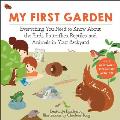 My First Garden: Everything You Need to Know about the Birds, Butterflies, Reptiles, and Animals in Your Backyard