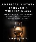 American History Through a Whiskey Glass How Distilled Spirits Domestic Cuisine & Popular Music Helped Shape a Nation