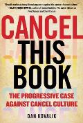 Cancel This Book The Progressive Case Against Cancel Culture