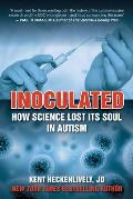 Inoculated How Science Lost Its Soul in Autism