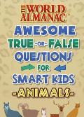 The World Almanac Awesome True-Or-False Questions for Smart Kids: Animals