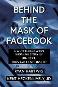 Behind the Mask of Facebook A Whistleblowers Shocking Story of Big Tech Bias & Censorship
